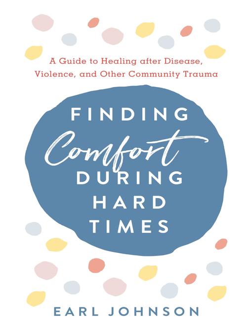 Title details for Finding Comfort During Hard Times by Earl Johnson - Available